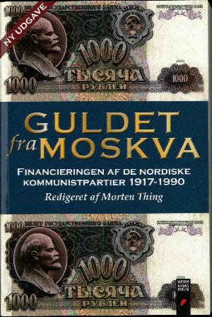 Guldet fra Moskva : finansieringen af de nordiske kommunistpartier 1917-1990