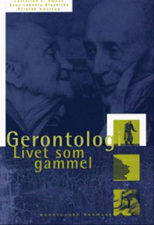 Gerontologi : livet som gammel - en tværfaglig lærebog i gerontologi