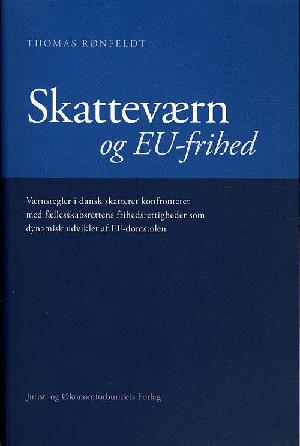 Skatteværn og EU-frihed : værnsregler i dansk skatteret konfronteret med fællesskabsrettens frihedsrettigheder som dynamisk udviklet af EF-domstolen