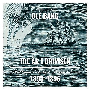 Tre år i drivisen : Fridtjof Nansens polarfærd med træskibet Fram 1893-96