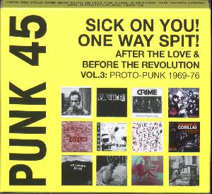 Punk 45, vol. 3 : Sick on you! One way spit! : after the love & before the revolution : proto-punk 1969-76