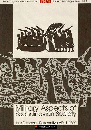 Military aspects of Scandinavian society in a European perspective, AD 1-1300 : papers from an international research seminar at the Danish National Museum, Copenhagen 2-4 May 1996