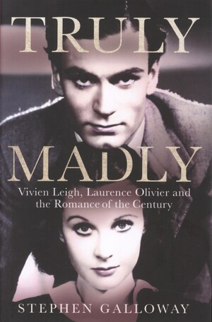 Truly madly : Vivien Leigh, Laurence Olivier and the romance of the century
