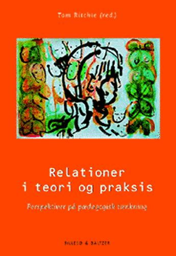 Relationer i teori og praksis : perspektiver på pædagogisk tænkning