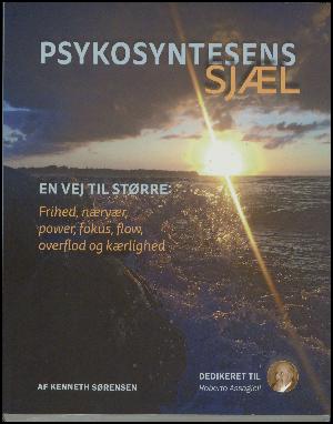 Psykosyntesens sjæl : en vej til større: frihed, nærvær, power, fokus, flow, overflod og kærlighed