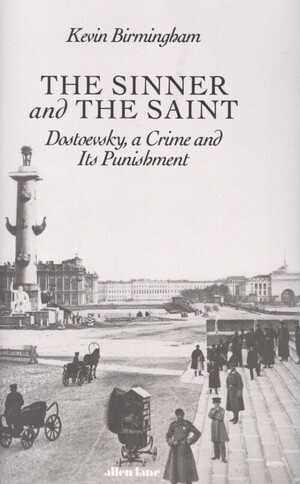 The sinner and the saint : Dostoevsky, a crime and its punishment