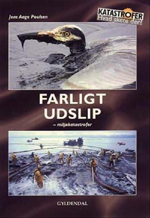 Farligt udslip : miljøkatastrofer