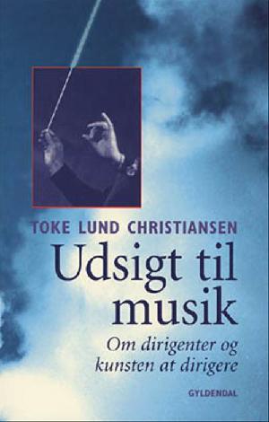 Udsigt til musik : om dirigenter og kunsten at dirigere