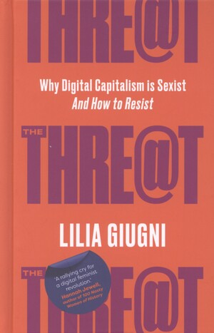The threat : how digital capitalism is sexist and how to resist