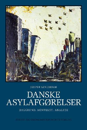 Danske asylafgørelser : baggrund, kontekst, analyse