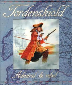 Tordenskiold - admiral & rebel