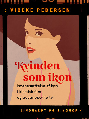 Kvinden som ikon : iscenesættelse af køn i klassisk film og postmoderne tv