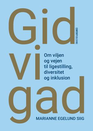 Gid vi gad : om viljen og vejen til ligestilling, diversitet og inklusion