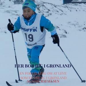 Her bor jeg i Grønland : en fortælling om at leve som en dreng i Grønland