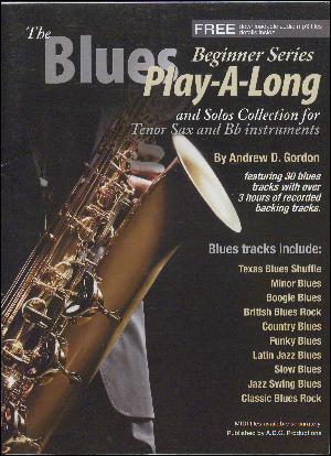 The blues play-a-long and solos collection for tenor sax and Bb instruments : beginner serie : 30 blues styles based on the 12 bar blues progression including: British blues rock, Latin jazz blues, country blues, soulful blues, Texas blues, funky blues, jazz blues, minor blues and many more