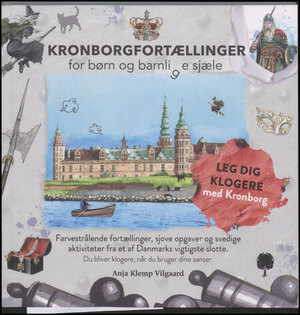 Kronborgfortællinger for børn og barnlige sjæle : farvestrålende fortællinger, sjove opgaver og svedige aktiviteter fra et af Danmarks vigtigste slotte
