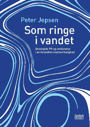 Som ringe i vandet : strategisk PR og omdømme i en forandret medievirkelighed