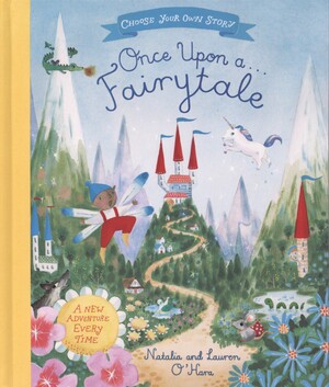 Once upon a fairytale : a choose-your-own fairytale adventure