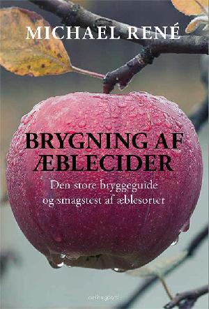 Brygning af æblecider : den store bryggeguide og smagstest af æblesorter