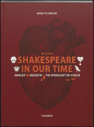 Reading Shakespeare in our time : Hamlet, Macbeth, The merchant of Venice