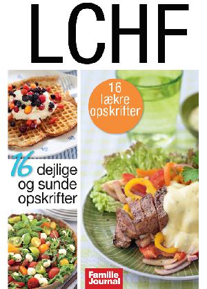 LCHF : 16 lækre opskrifter : 16 dejlige og sunde opskrifter