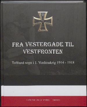 Fra Vestergade til Vestfronten : Toftlund Sogn i 1. verdenskrig 1914-1918