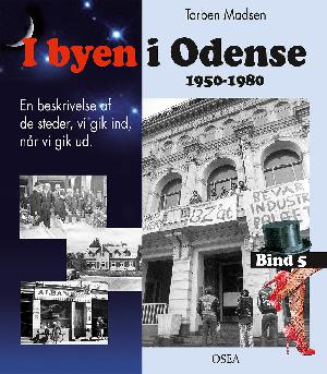 I byen i Odense : 1950-1980 : en beskrivelse af de steder, vi gik ind, når vi gik ud. Bind 5