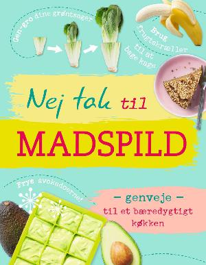 Nej tak til madspild : genveje til et bæredygtigt køkken