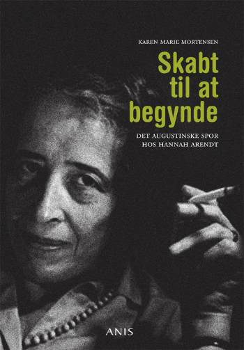 Skabt til at begynde : det augustinske spor hos Hannah Arendt