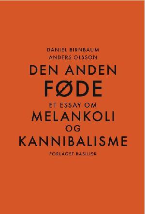 Den anden føde : et essay om melankoli og kannibalisme