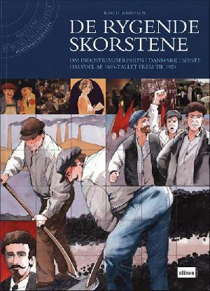 De rygende skorstene : om industrialiseringen i Danmark i sidste halvdel af 1800-tallet frem til 1920