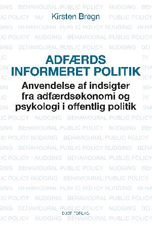 Adfærdsinformeret politik : anvendelse af indsigter fra adfærdsøkonomi og psykologi i offentlig politik