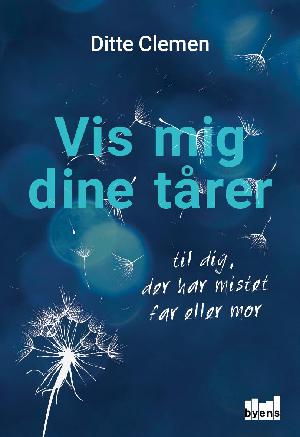 Vis mig dine tårer : til dig der har mistet far eller mor