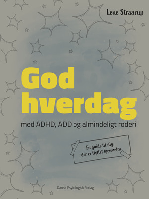 God hverdag med ADHD, ADD og almindeligt roderi : en guide til dig, der er flyttet hjemmefra