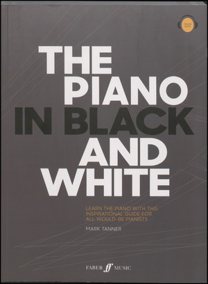 The piano in black and white : learn the piano with this inspirational guide for all would-be pianists