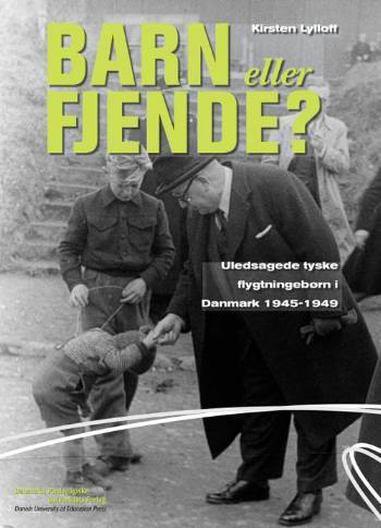 Barn eller fjende? : uledsagede tyske flygtningebørn i Danmark 1945-1949