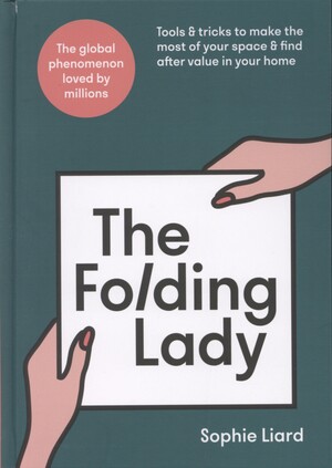 The folding lady : tools & tricks to make the most of your space & find after value in your home