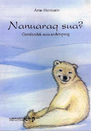 Nanuaraq sua? : grønlandsk som andetsprog