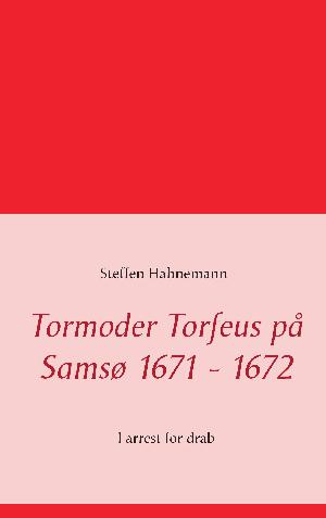 Tormoder Torfeus på Samsø 1671-1672 : i arrest for drab