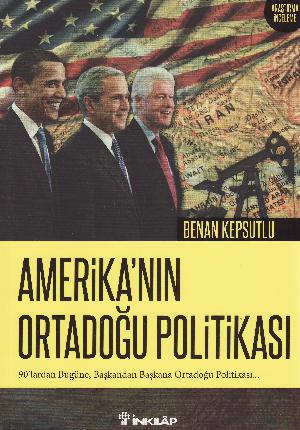 Amerika'nın Ortadoğu politikası : 90'lardan bugüne, başkandan başkana Ortadoğu politikası