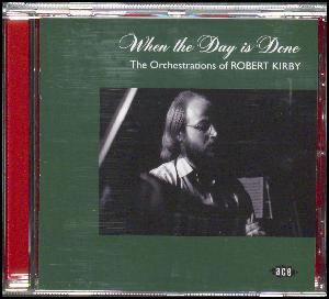 When the day is done : the orchestrations of Robert Kirby