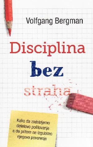 Disciplina bez straha : kako steći poštovanje dece i ne izgubiti njihovo poverenje