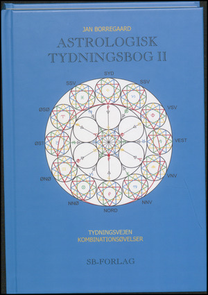 Astrologisk tydningsbog II : 7 kombinationsøvelser - planet i hus, planet i tegn, planeter i aspekt, planetophobninger i tegn, huse og kvadrater, den almene udvikling gennem kredsens værdidimensioner, kombination af tegnkvadranter med huskvadranter, oppositioner mellem tegn i huse