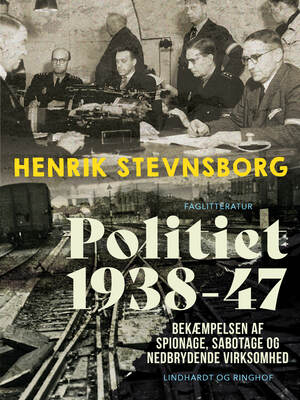 Politiet 1938-47 : bekæmpelsen af spionage, sabotage og nedbrydende virksomhed