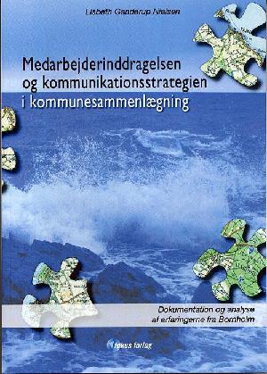 Medarbejderinddragelsen og kommunikationsstrategien i kommunesammenlægning : dokumentation og analyse af erfaringerne fra Bornholm