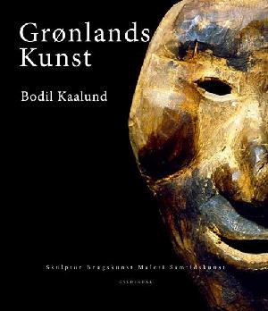 Grønlands kunst : skulptur, brugskunst, maleri, samtidskunst