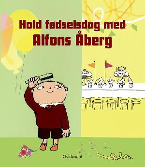 Hold fødselsdag med Alfons Åberg : efter Gunilla Bergströms billedbogsfigur Alfons Åberg