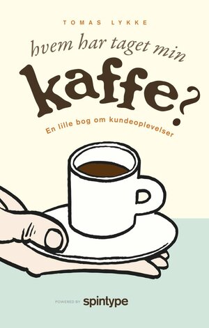 Hvem har taget min kaffe? : en lille bog om kundeoplevelser