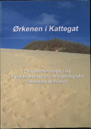 Ørkenen i Kattegat : en undervisnings- og tv dokumentar om den geologiske dannelse af Anholt