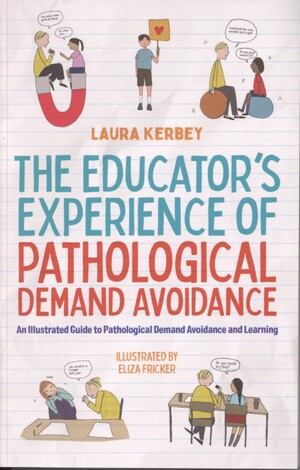 The educator’s experience of pathological demand avoidance : an illustrated guide to pathological demand avoidance and learning